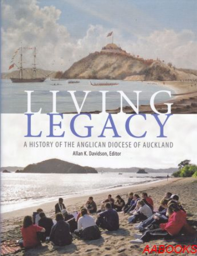 Living Legacy A History of the Anglican Diocese of Auckland Signed