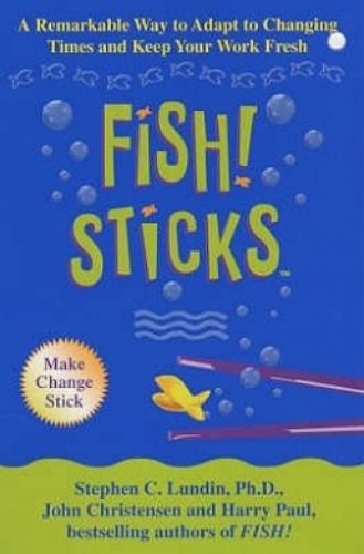 Fish! Sticks A remarkable way to adapt to changing Times & Keep your work fresh
