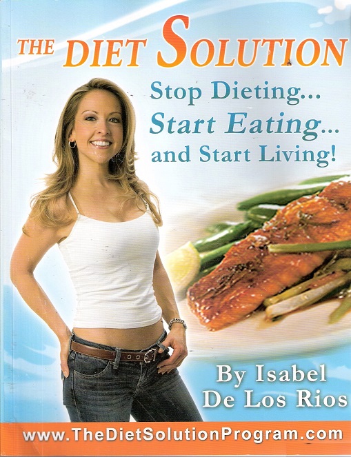 The Diet Solution; Stop Dieting.Start Eating.And Start Living!