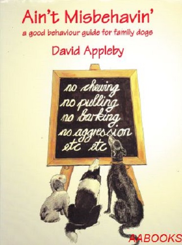 Ain't Misbehavin' Good Behaviour Guide for Family Dogs by David Appleby