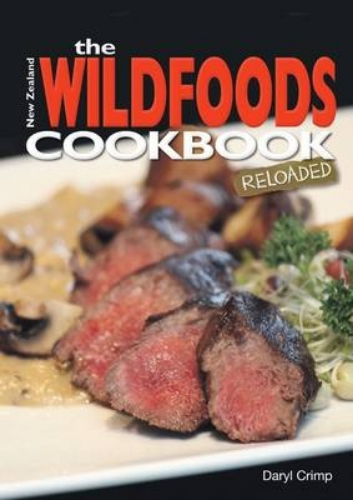 The New Zealand Wildfoods Cookbook Reloaded By Daryl Crimp