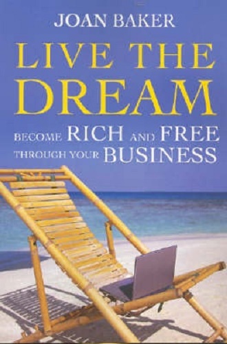 Live the Dream Become Rich and Free Through Your Business By Joan Baker