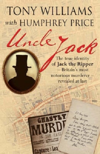 Uncle Jack The True Identity of Jack the Ripper revealed at last