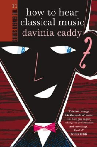 How to Hear Classical Music by Davinia Caddy