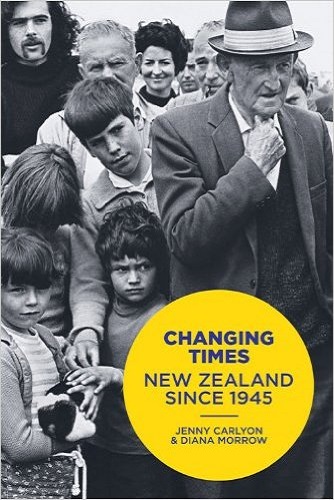 Changing Times New Zealand Since 1945 by Jenny Carlyon and Diana Morrow