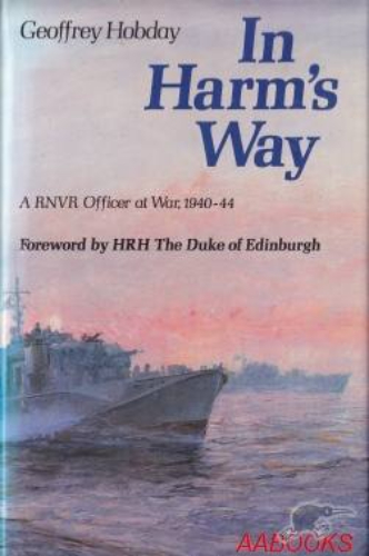 In Harm's Way: A RNVR Officer at war 1940-44 by Geoffrey Hobday