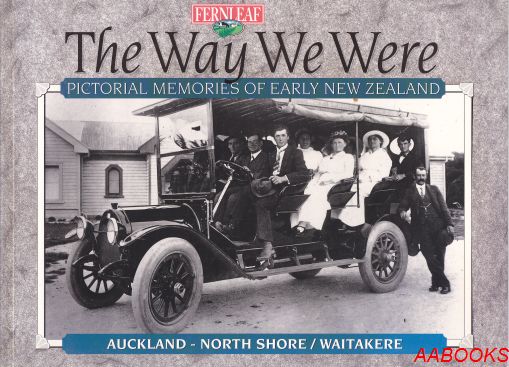 The Way We Were Pictorial Memories of Early NZ Auckland North Shore Waitakere