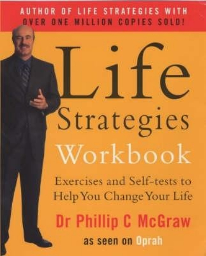 Life Strategies Workbook Exercises and Self Tests to Help You Change Your Life