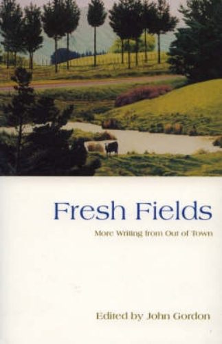 Fresh Fields More Writing from Out of Town Edited by John Gordon