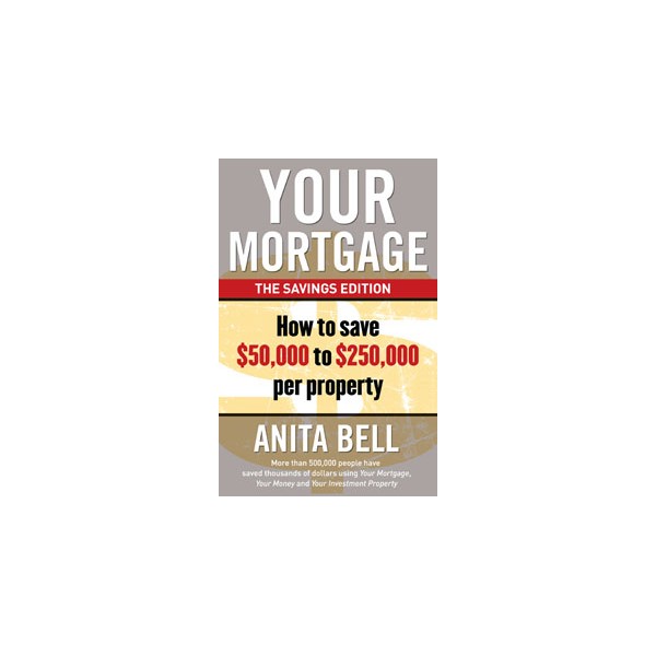 Your Mortgage The Savings Edition How to Save $50,000 to $250,000 per