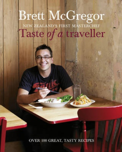 Taste of a Traveller: NZ's First masterchef by Brett McGregor