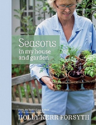 Seasons in My House and Garden By Holly Kerr Forsyth
