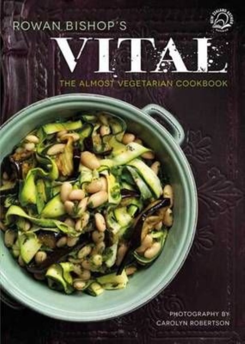 Rowan Bishop's Vital The Almost Vegetarian Cookbook