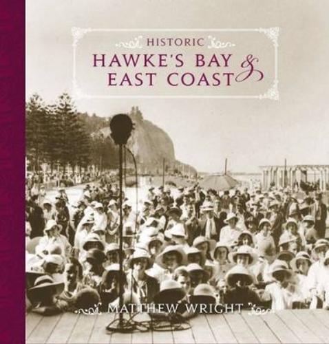 Historic Hawke's Bay & East Coast by Matthew Wright