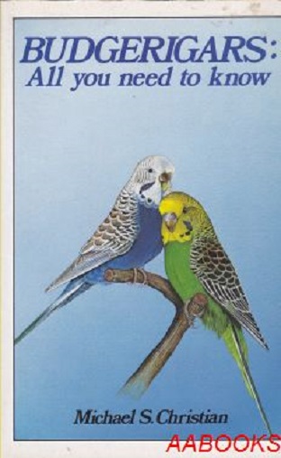 Budgerigars All you need to know by Michael S Christian
