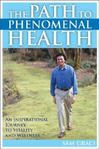 The Path to Phenomenal Health by Sam Graci
