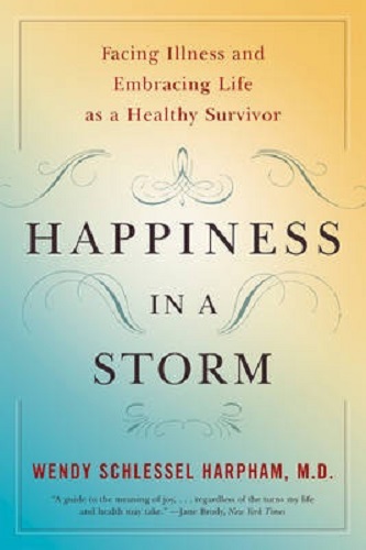 Happiness in a Storm Facing Illness and Embracing Life as a Healthy Survivor