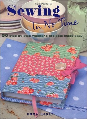 Sewing in No Time 50 Step-by-step Weekend Projects