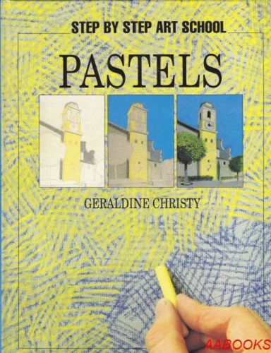 Step by Step Art School Pastels by Geraldine Christy