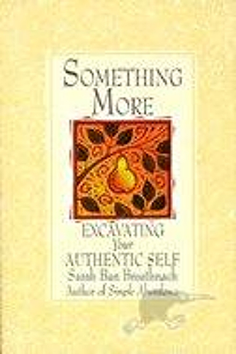 Something more: Excavating your authentic self by Sarah Ban Breathnach