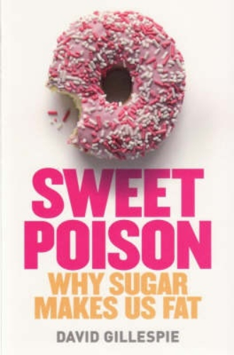 Sweet Poison Why Sugar Makes Us Fat By David Gillespie