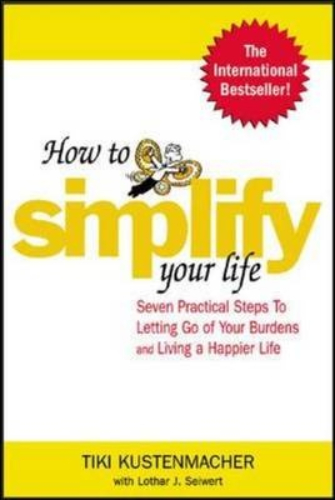 How to Simplify Your Life Seven Practical Steps to Letting Go of Your Burdens