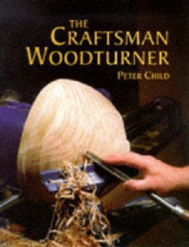 The Craftsman Woodturner by Peter Child