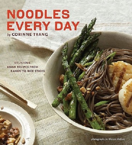 Noodles Every Day Delicious Asian Recipes from Ramen to Rice Sticks