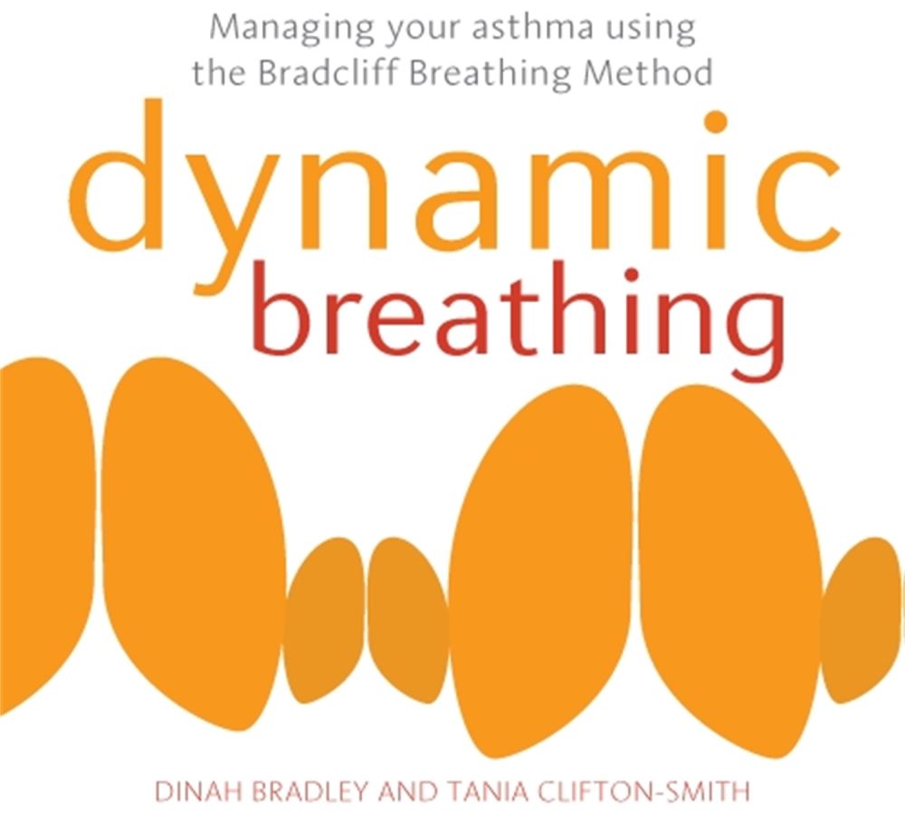 Dynamic Breathing for Asthma: Managing Your Asthma Using the BradCliff Breathing