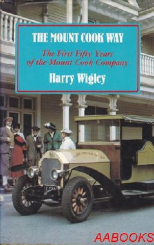 The Mount Cook Way The first 50 years of the Mount Cook Company by Harry Wigley