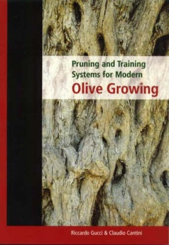 Pruning Training Systems for Modern Olive Growing by R. Gucci and C. Cantini