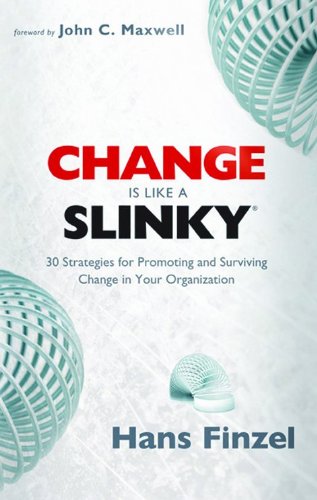 Change is Like a Slinky 30 Strategies for Promoting and Surviving Changes in