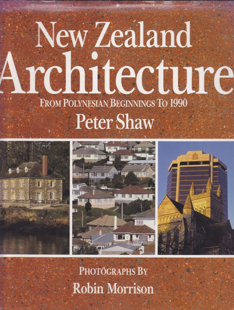 New Zealand Architecture From Polynesian beginnings to 1990 by Peter Shaw