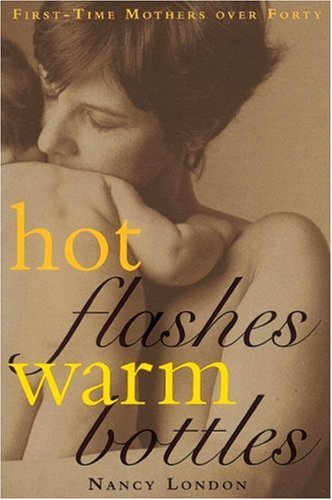 Hot Flashes, Warm Bottles 1st-time Mothers Midlife
