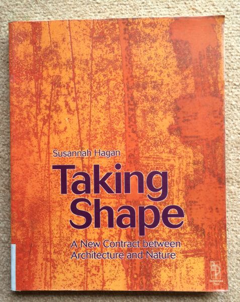 Taking Shape A New Contract Between Architecture and Nature by Susannah Hagan
