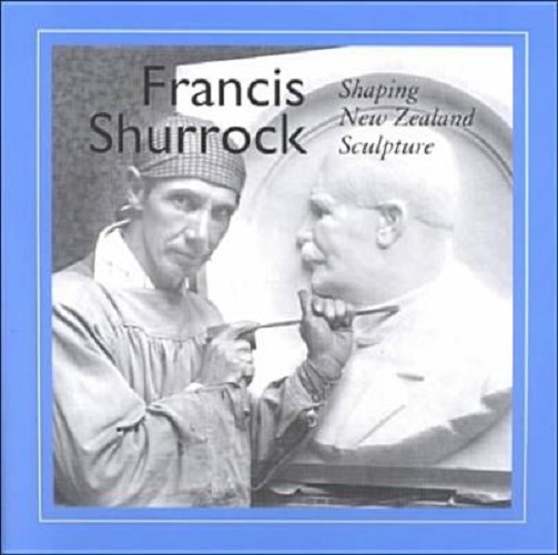 Francis Shurrock Shaping New Zealand Sculpture