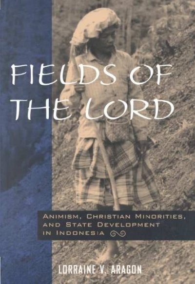 Fields of the Lord: Animism, Christian Minorities State Development in Indonesia