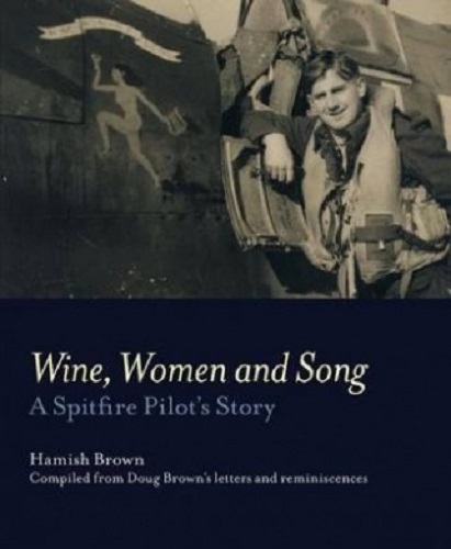 Wine, Women and Song A Spitfire Pilot's Doug Brown Story Signed