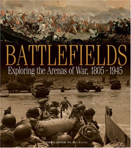 Battlefields Exploring the Arenas of War 1805-1945