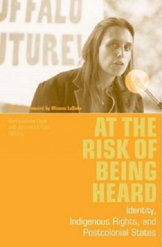 At the Risk of Being Heard Identity, Indigenous Rights and Postcolonial States
