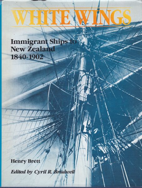 White Wings Immigrant ships to New Zealand 1840-1902 By Henry Brett