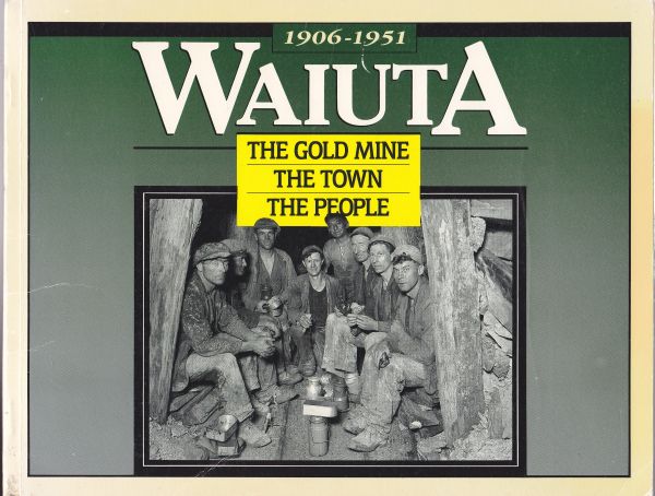 Waiuta The Gold Mine The Town The People 1906-1951