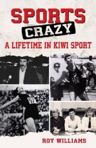 Sports Crazy A Lifetime in Kiwi Sport Roy Williams Signed