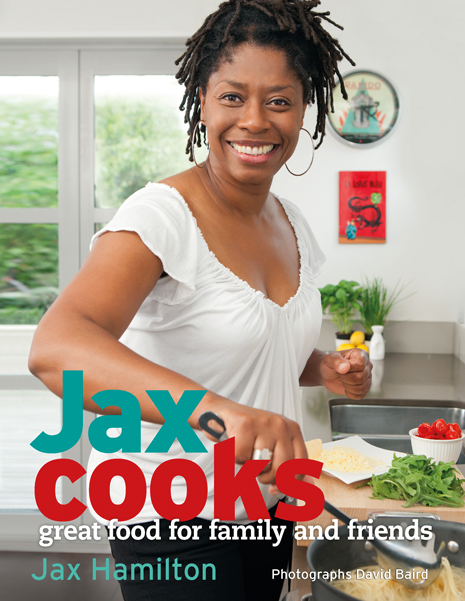 Jax Cooks: Great Food for Family and Friends by Jax Hamilton