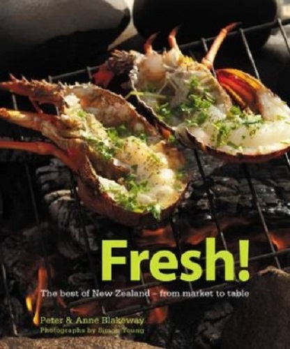 Fresh! Best of New Zealand from Market to Table by Peter And Anne Blakeway