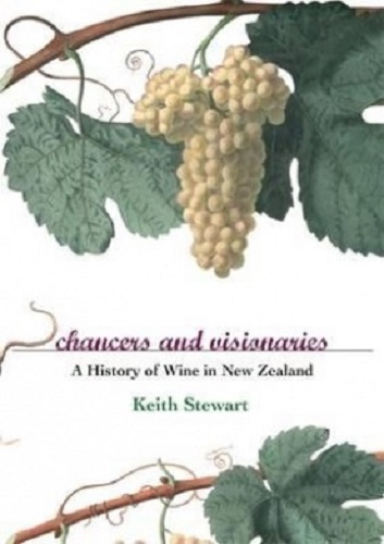 Chancers and Visionaries A History of New Zealand Wine