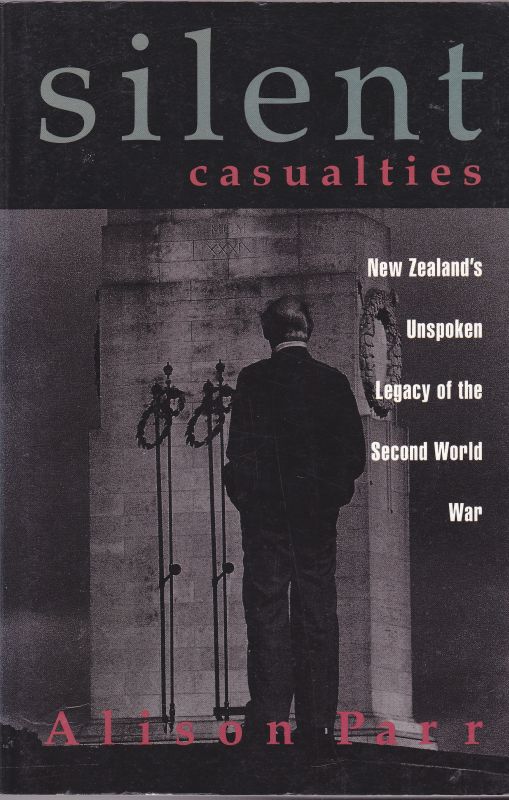 Silent Casualties New Zealands Unspoken Legacy of the WWII By Alison Parr