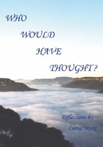 Who Would Have Thought Reflections by Lorna Marx