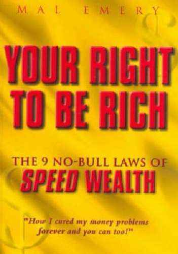Your Right to Be Rich : The 9 No-Bull Laws of Speed Wealth by Mal Emery