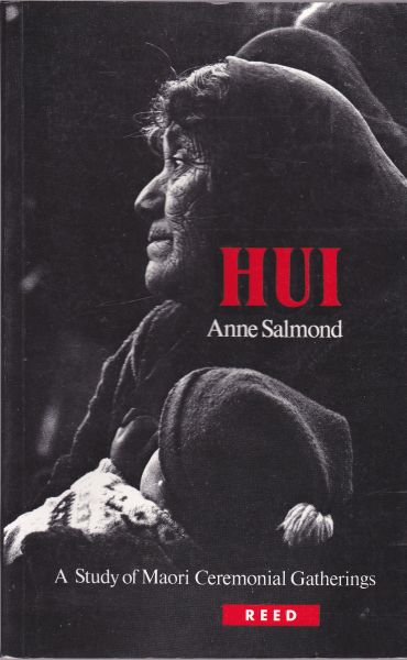 Hui: A Study of Maori Ceremonial Gatherings by Anne Salmond